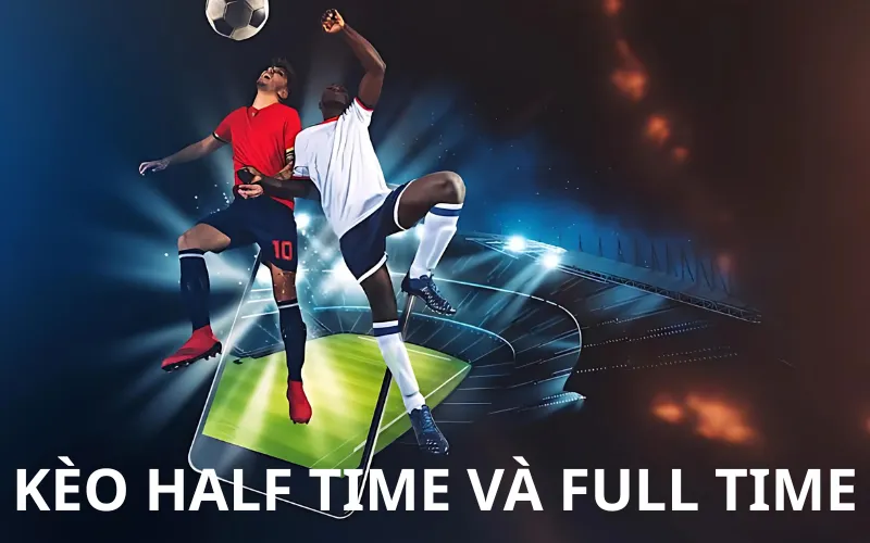 Kèo half time và full time