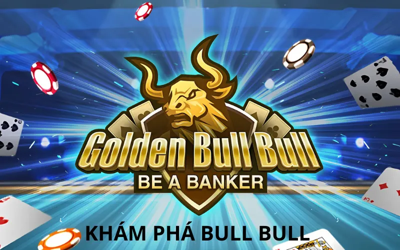 Khám Phá Bull Bull 