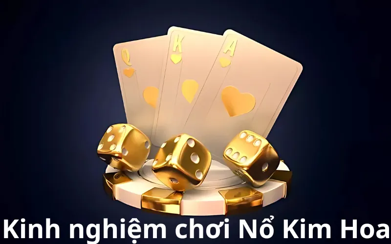 Kinh nghiệm chơi Nổ Kim Hoa