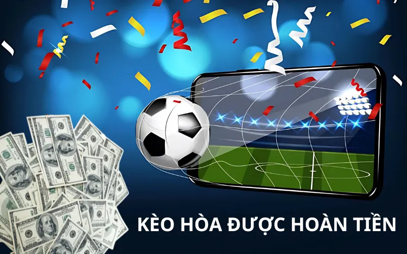 Kèo hòa được hoàn tiền