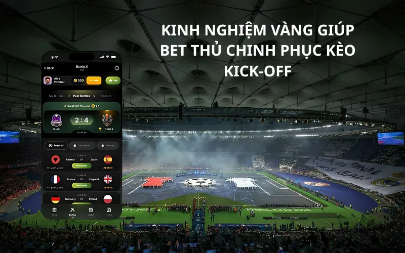 Kinh Nghiệm Vàng Giúp Bet Thủ Chinh Phục Kèo Kick-Off