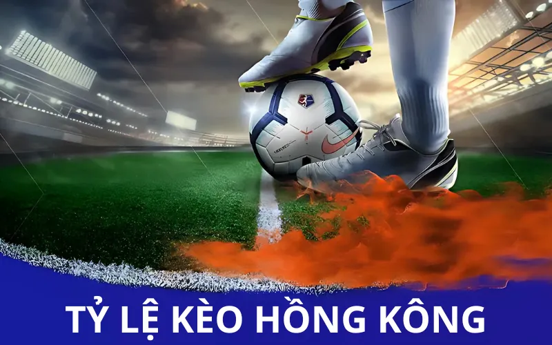 Tỷ Lệ Kèo Hồng Kông